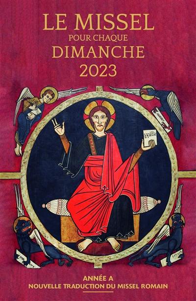 Le missel pour chaque dimanche 2023 : année liturgique A, du dimanche 27 novembre 2022 au samedi 2 décembre 2023 : nouvelle traduction du missel romain Le missel pour chaque dimanche 2023 : année liturgique A, du dimanche 27 novembre 2022 au samedi 2 décembre 2023 : nouvelle traduction du missel romain