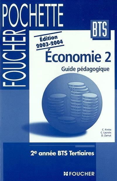 Economie 2, 2e année BTS tertiaire : guide pédagogique Economie 2, 2e année BTS tertiaire : guide pédagogique