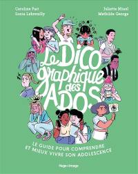 Le dico graphique des ados : le guide pour comprendre et mieux vivre son adolescence