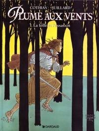 Plume aux vents. Vol. 1. La folle et l'assassin