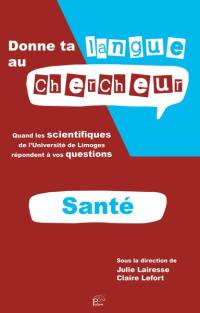 Donne ta langue au chercheur : quand les scientifiques de l'Université de Limoges répondent à vos questions. Santé