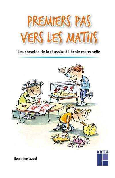 Premiers pas vers les maths : les chemins de la réussite à l'école maternelle Premiers pas vers les maths : les chemins de la réussite à l'école maternelle