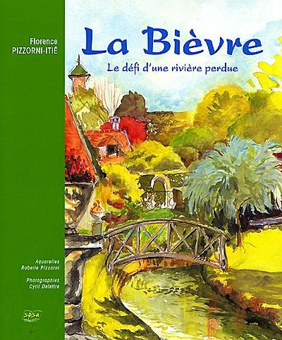 La Bièvre : le défi d'une rivière perdue La Bièvre : le défi d'une rivière perdue