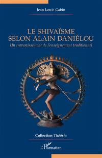 Le shivaïsme selon Alain Daniélou : un travestissement de l'enseignement traditionnel