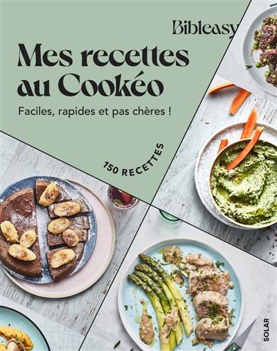 Mes recettes au Cookeo : faciles, rapides et pas chères ! : 150 recettes