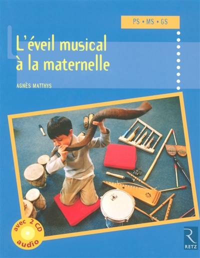 L'éveil musical à la maternelle : PS-MS-GS L'éveil musical à la maternelle : PS-MS-GS