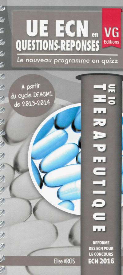 Thérapeutique, UE10 : le nouveau programme en quizz : à partir du cycle DFASM1 de 2013-2014 Thérapeutique, UE10 : le nouveau programme en quizz : à partir du cycle DFASM1 de 2013-2014