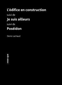 L'édifice en construction. Je suis ailleurs. Poséidon
