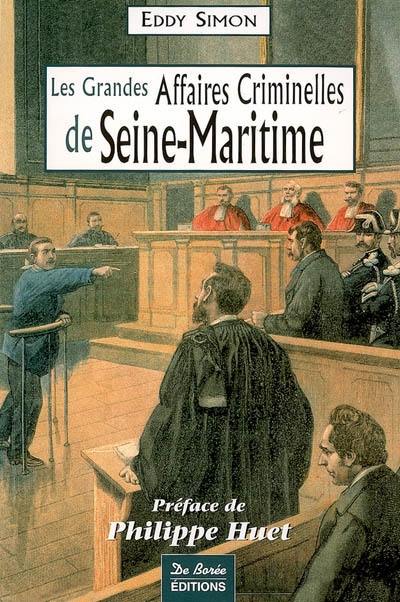 Les grandes affaires criminelles de Seine-Maritime Les grandes affaires criminelles de Seine-Maritime