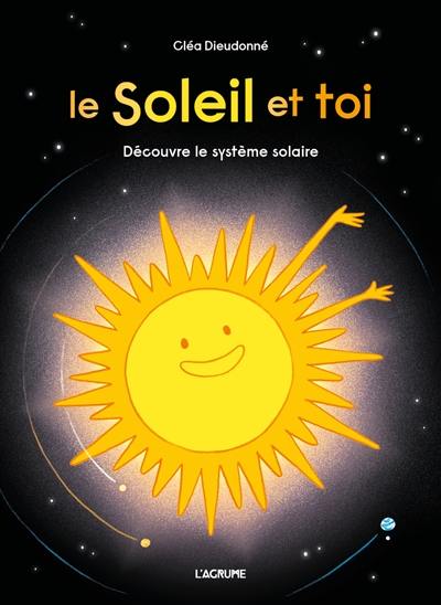 Le Soleil et toi : découvre le Système solaire Le Soleil et toi : découvre le Système solaire