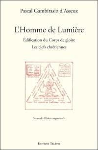L'homme de lumière : édification du corps de gloire : les clefs chrétiennes