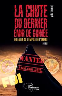 La chute du dernier émir de Guinée ou La fin de l'empire de l'ombre