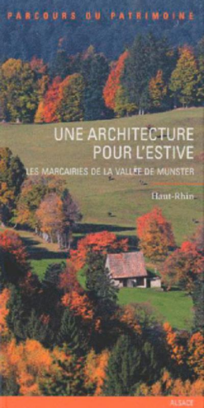 Une architecture pour l'estive : les marcairies de la vallée de Munster : Haut-Rhin Une architecture pour l'estive : les marcairies de la vallée de Munster : Haut-Rhin