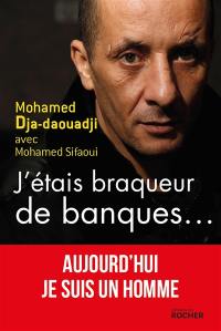 J'étais braqueur de banques... : aujourd'hui je suis un homme