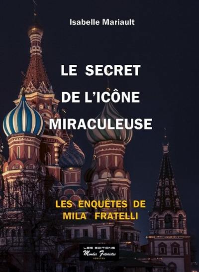 Les enquêtes de Mila Fratelli. Le secret de l'icône miraculeuse Les enquêtes de Mila Fratelli. Le secret de l'icône miraculeuse