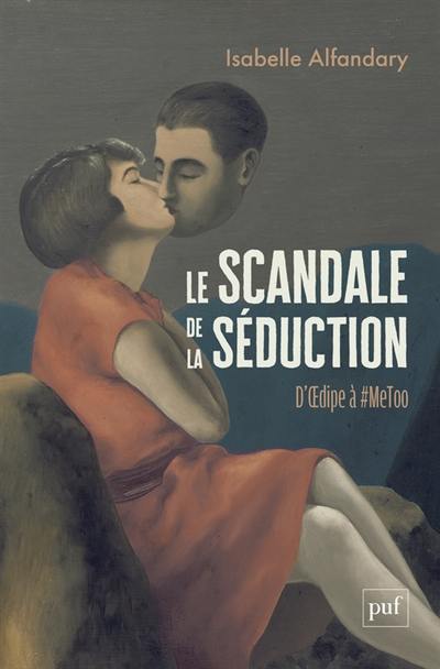 Le scandale de la séduction : d'Oedipe à #MeToo Le scandale de la séduction : d'Oedipe à #MeToo