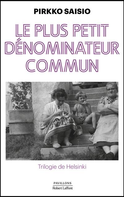 Trilogie de Helsinki. Vol. 1. Le plus petit dénominateur commun Trilogie de Helsinki. Vol. 1. Le plus petit dénominateur commun