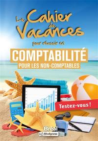 Le cahier de vacances en comptabilité pour les non-comptables : testez-vous !