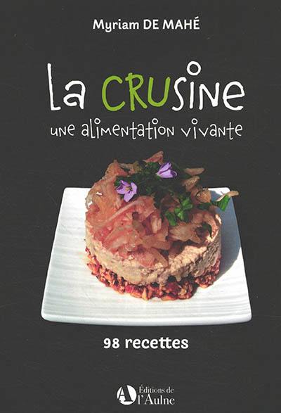 La crusine : une alimentation vivante : 98 recettes La crusine : une alimentation vivante : 98 recettes