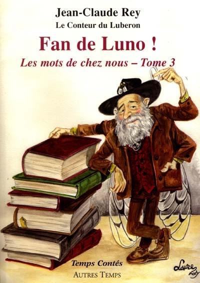Les mots de chez nous. Vol. 3. Fan de Luno ! Les mots de chez nous. Vol. 3. Fan de Luno !
