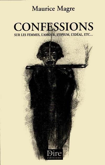 Confessions sur les femmes, l'amour, l'opium, l'idéal Confessions sur les femmes, l'amour, l'opium, l'idéal