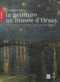 Comprendre la peinture au Musée d'Orsay : Courbet, Manet, Renoir, Monet, Degas, Van Gogh, Gauguin...
