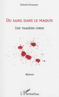 Du sang dans le maquis : une tragédie corse