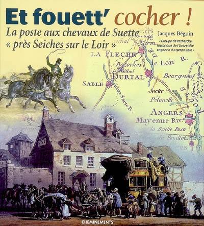 Et fouett' cocher ! : la poste aux chevaux de Suette près Seiches sur le Loir Et fouett' cocher ! : la poste aux chevaux de Suette près Seiches sur le Loir