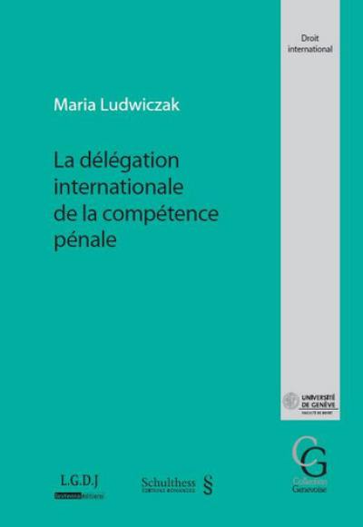 La délégation internationale de la compétence pénale La délégation internationale de la compétence pénale