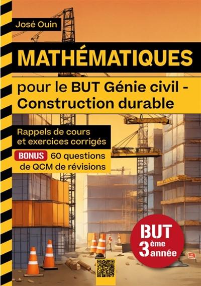 Mathématiques pour le BUT Génie civil - Construction durable - BUT 3ème année : Rappels de cours et exercices corrigés Mathématiques pour le BUT Génie civil - Construction durable - BUT 3ème année : Rappels de cours et exercices corrigés