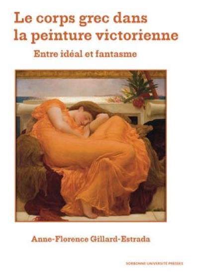 Le corps grec dans la peinture victorienne : entre idéal et fantasme Le corps grec dans la peinture victorienne : entre idéal et fantasme