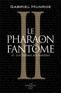Le pharaon fantôme. Vol. 2. Les enfants des batailles