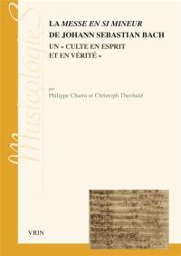 La messe en si mineur de Johann Sebastian Bach : un culte en esprit et en vérité