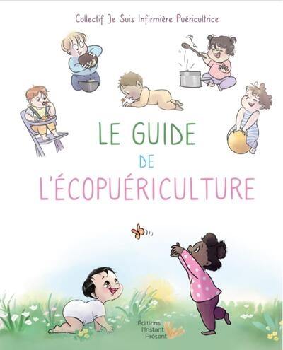 Le guide de l'écopuériculture : mon bébé au coeur de la santé environnementale : conseils et astuces des infirmières puéricultrices pour prendre soin de son enfant de 0 à 3 ans Le guide de l'écopuériculture : mon bébé au coeur de la santé environnementale : conseils et astuces des infirmières puéricultrices pour prendre soin de son enfant de 0 à 3 ans