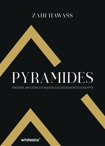 Pyramides : trésors, mystères et nouvelles découvertes d'Egypte Pyramides : trésors, mystères et nouvelles découvertes d'Egypte
