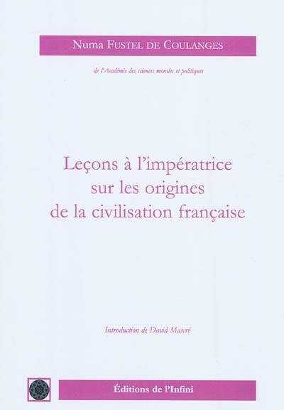Leçons à l'impératrice sur les origines de la civilisation française Leçons à l'impératrice sur les origines de la civilisation française