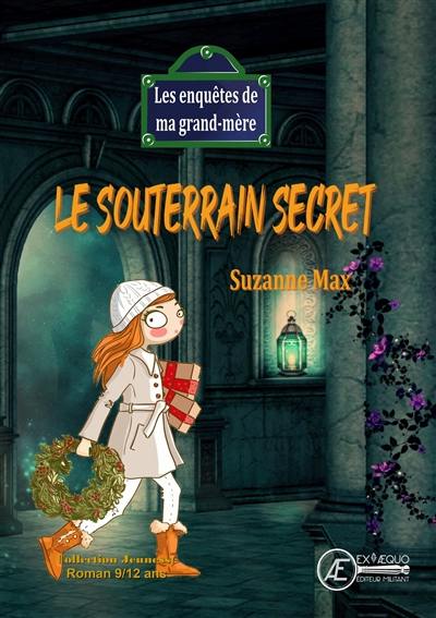 Les enquêtes de ma grand-mère. Le souterrain secret : roman jeunesse Les enquêtes de ma grand-mère. Le souterrain secret : roman jeunesse
