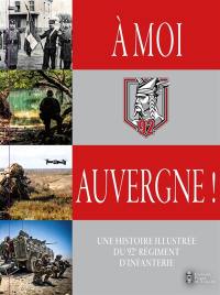 A moi Auvergne ! : une histoire illustrée du 92e régiment d'infanterie