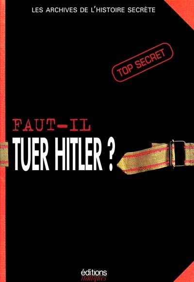Faut-il tuer Hitler ? Faut-il tuer Hitler ?