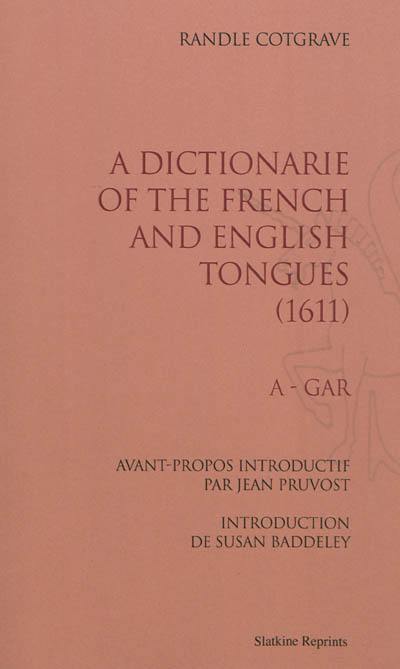 A dictionarie of the french and english tongues (1611) A dictionarie of the french and english tongues (1611)