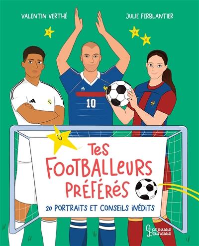 Tes footballeurs préférés : 20 portraits et conseils inédits Tes footballeurs préférés : 20 portraits et conseils inédits