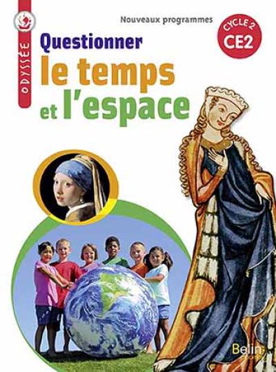 Questionner le temps et l'espace, CE2, cycle 2 : nouveaux programmes Questionner le temps et l'espace, CE2, cycle 2 : nouveaux programmes