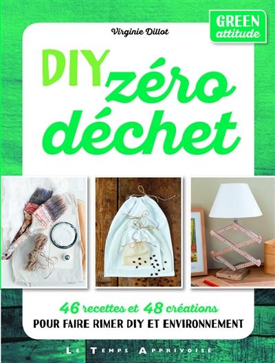 DIY zéro déchet : 46 recettes et 48 créations pour faire rimer DIY et environnement DIY zéro déchet : 46 recettes et 48 créations pour faire rimer DIY et environnement