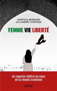 Femme, vie, liberté : un reporter infiltré au coeur de la révolte iranienne