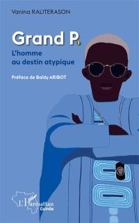 Grand P. : l'homme au destin atypique