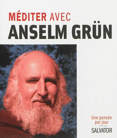 Méditer avec Anselm Grün Méditer avec Anselm Grün