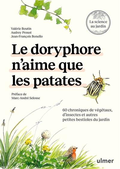 Le doryphore n'aime que les patates : 60 chroniques de végétaux, d'insectes et autres petites bestioles du jardin : la science au jardin Le doryphore n'aime que les patates : 60 chroniques de végétaux, d'insectes et autres petites bestioles du jardin : la science au jardin