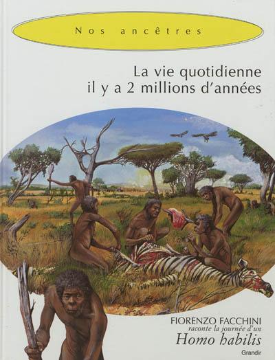 La vie quotidienne il y a 2 millions d'années La vie quotidienne il y a 2 millions d'années