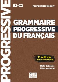 Grammaire progressive du français, B2-C2, perfectionnement : avec 600 exercices