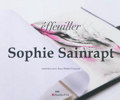 Sophie Sainrapt, éffeuiller : entretien avec Jean-Didier Vincent Sophie Sainrapt, éffeuiller : entretien avec Jean-Didier Vincent